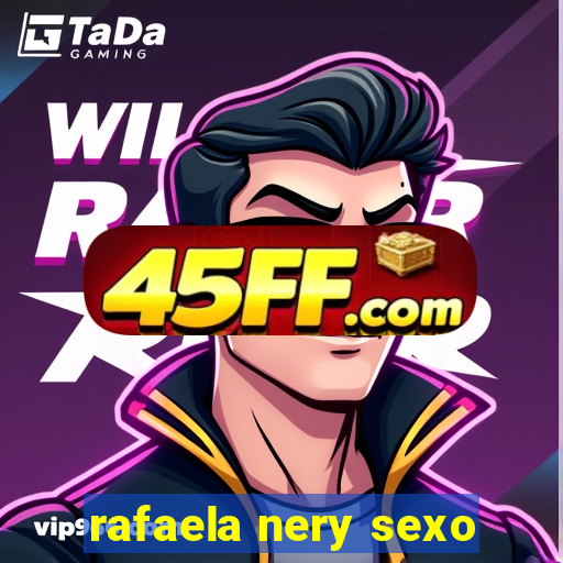 rafaela nery sexo